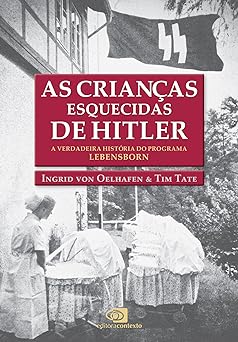 As Criancas esquecidas de Hitler a verdad Ingrid von Oelhafen